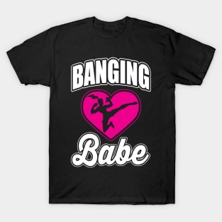 Banging babe T-Shirt